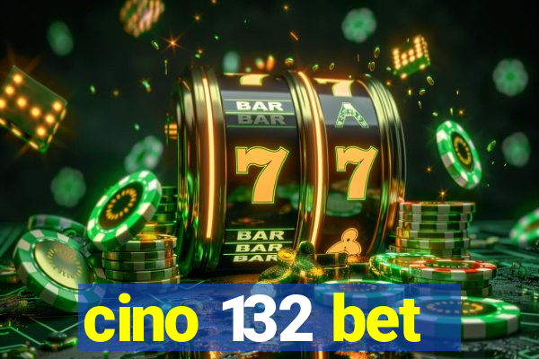 cino 132 bet